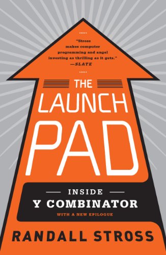 The Launch Pad Inside Y Combinator, Silicon Valleys Most Exclusive School for Startups - Randal Stross