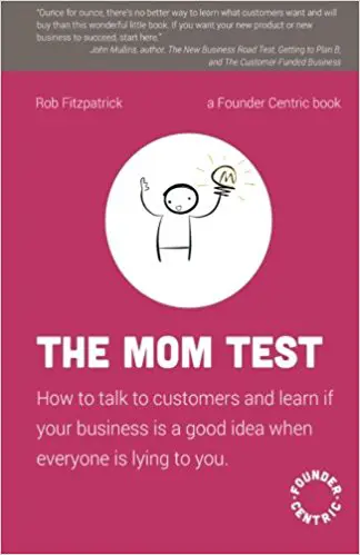 O teste da mãe: como falar com os clientes e saber se o seu negócio é uma boa ideia quando todos estão mentindo para você
