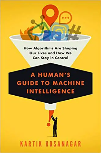 A Human's Guide to Machine Intelligence: Wie Algorithmen unser Leben formen und wie wir die Kontrolle behalten können