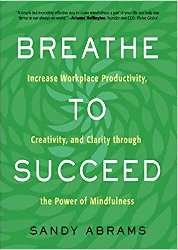 Respirez pour réussir : augmentez la productivité, la créativité et la clarté sur le lieu de travail grâce au pouvoir de la pleine conscience