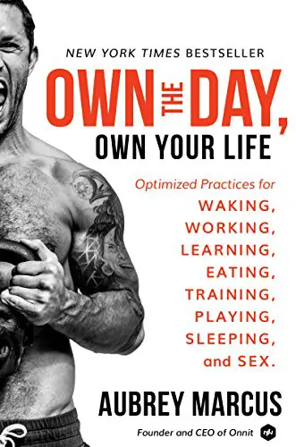 Own the Day, Own Your Life: Optimized Practices for Waking, Working, Learning, Eating, Training, Playing, Sleeping, and Sex