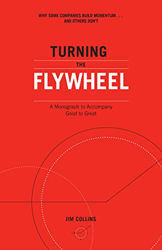 Turning the Flywheel: A Monograph to Accompany Good to Great