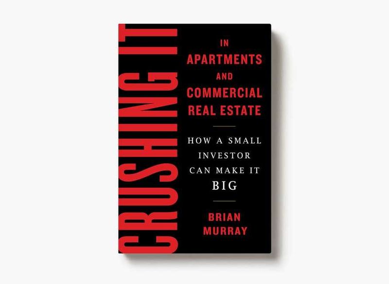 Crushing It in Apartments and Commercial Real Estate: How a Small Investor Can Make It Big - Brian Murray - cover