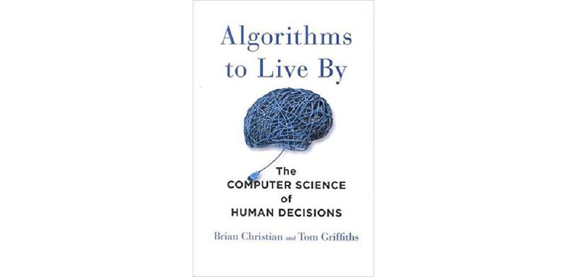 Algorithms to Live By: The Computer Science of Human Decisions - cover