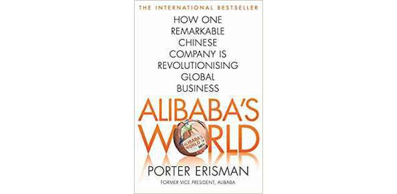 Alibaba's World: How a remarkable Chinese company is changing the face of global business - cover