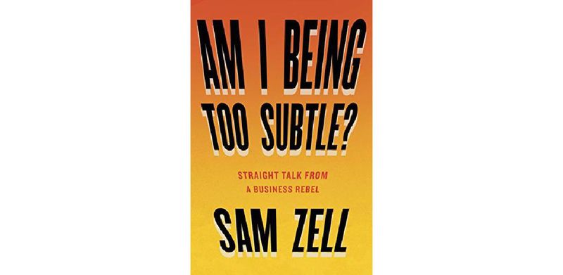 Am I Being Too Subtle?: Straight Talk From a Business Rebel - cover