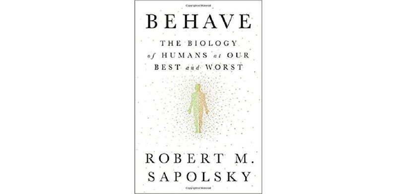 Behave: The Biology of Humans at Our Best and Worst - cover