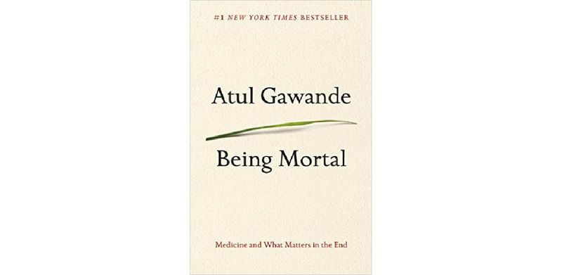 Being Mortal: Medicine and What Matters in the End - cover