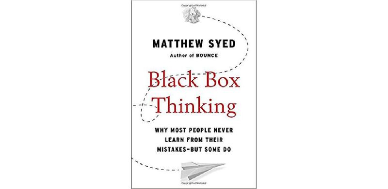 Black Box Thinking: Why Most People Never Learn from Their Mistakes--But Some Do - cover