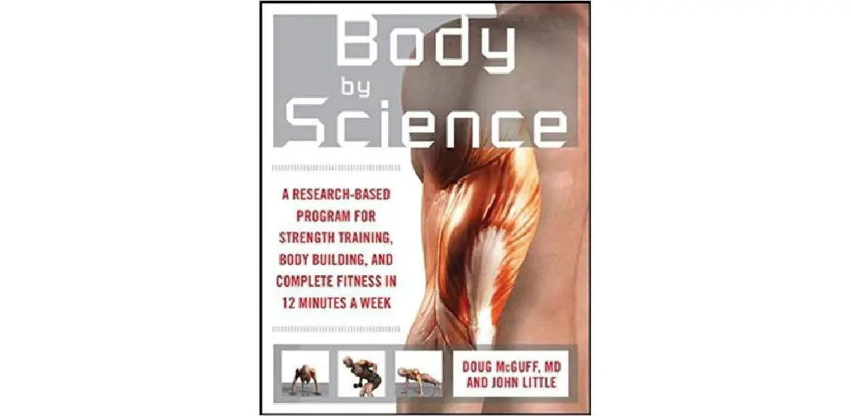 Body by Science : un programme basé sur la recherche pour l'entraînement en force, la musculation et la remise en forme complète en 12 minutes par semaine