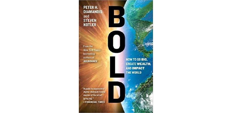 Bold: How to Go Big, Create Wealth and Impact the World
