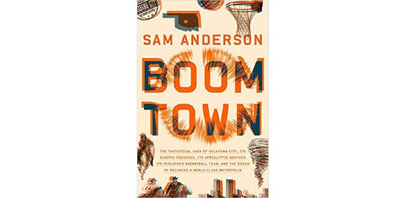 Boom Town: The Fantastical Saga of Oklahoma City, its Chaotic Founding... its Purloined Basketball Team, and the Dream of Becoming a World-class Metropolis