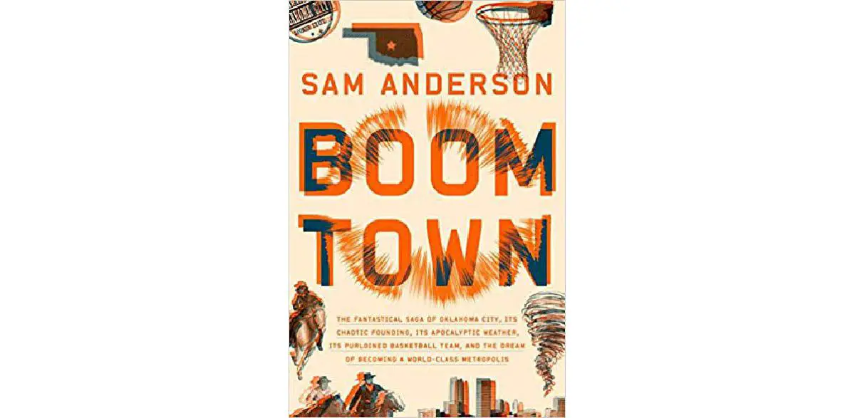 Boom Town: The Fantastical Saga of Oklahoma City, its Chaotic Founding... its Purloined Basketball Team, and the Dream of Becoming a World-class Metropolis
