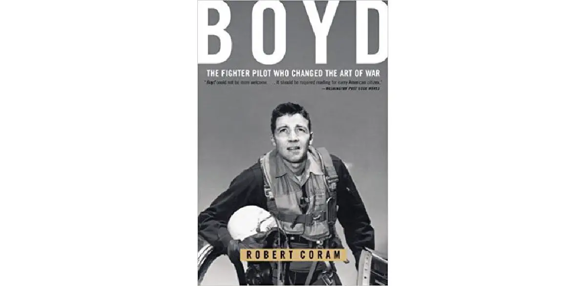 Boyd: The Fighter Pilot who Changed the Art of War