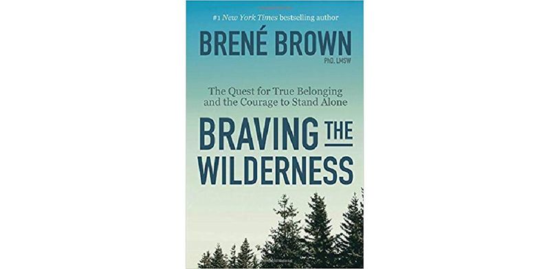 Braving the Wilderness: The Quest for True Belonging and the Courage to Stand Alone