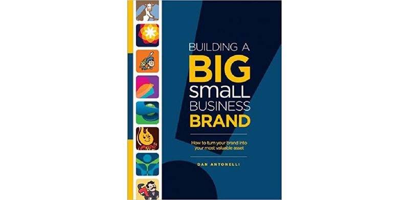 Building a Big Small Business Brand: How to Turn Your Brand into Your Most Valuable Asset - cover