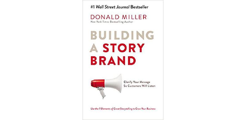 Building a Story Brand: Clarify Your Message So Customers Will Listen - cover