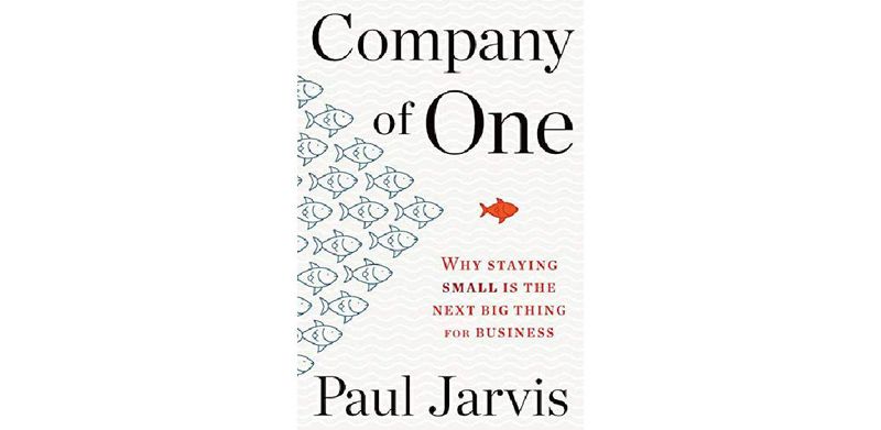 Company of One: Why Staying Small Is the Next Big Thing for Business - cover