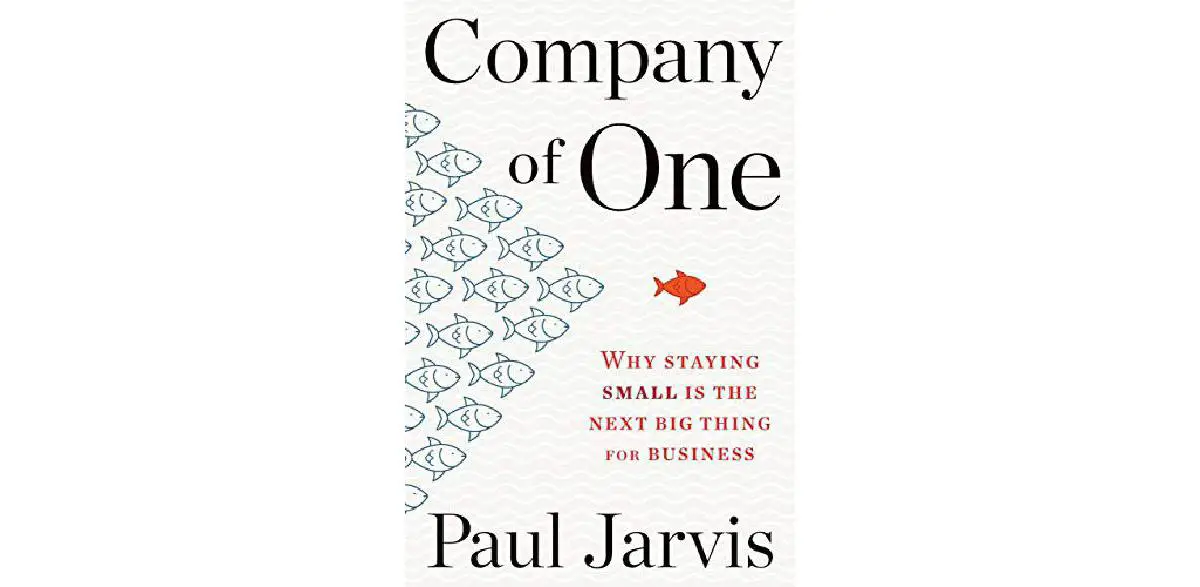 Company of One: Why Staying Small Is the Next Big Thing for Business
