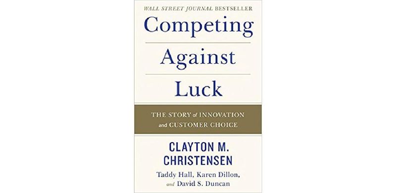 Competing Against Luck: The Story of Innovation and Customer Choice - cover