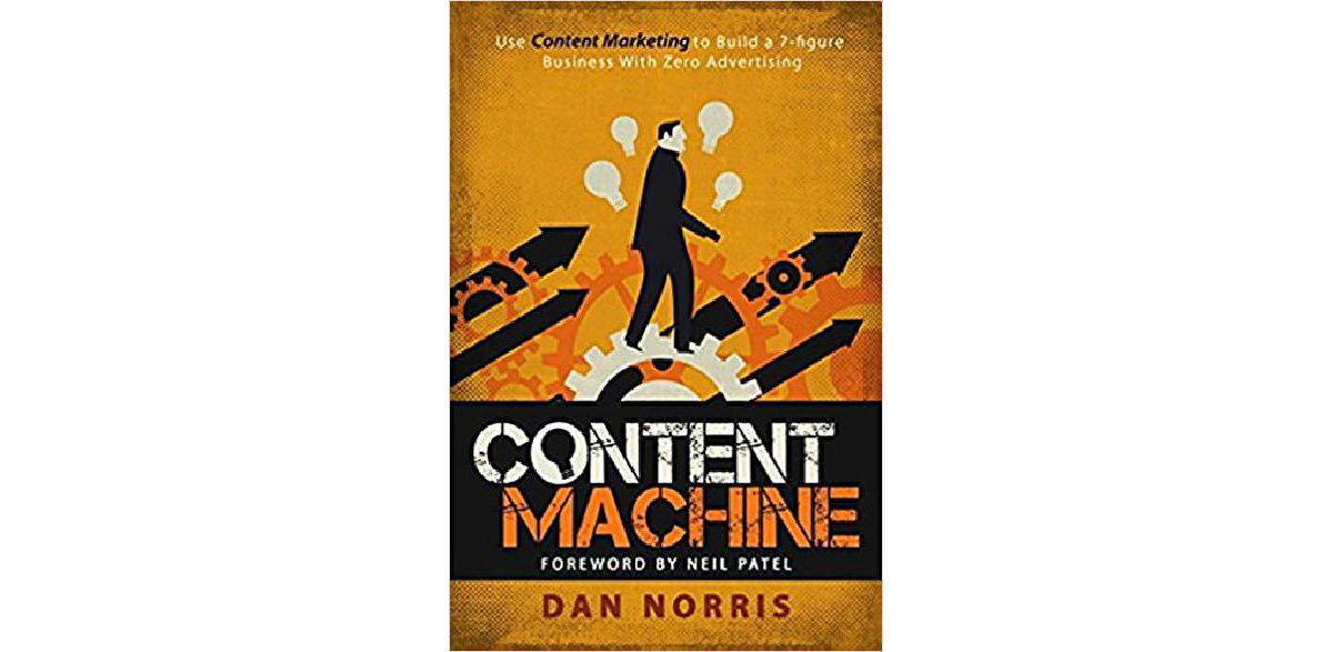 Content Machine: Use Content Marketing to Build a 7-Figure Business With Zero Advertising