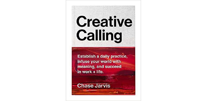 Creative Calling: Establish a Daily Practice, Infuse Your World with Meaning, and Succeed in Work + Life - cover