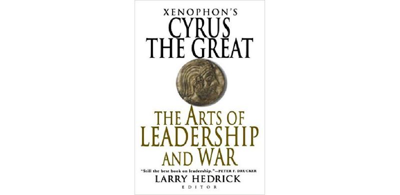 Xenophon's Cyrus the Great: The Arts of Leadership and War - cover