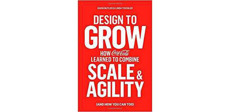 Design to Grow: How Coca-Cola Learned to Combine Scale and Agility - cover