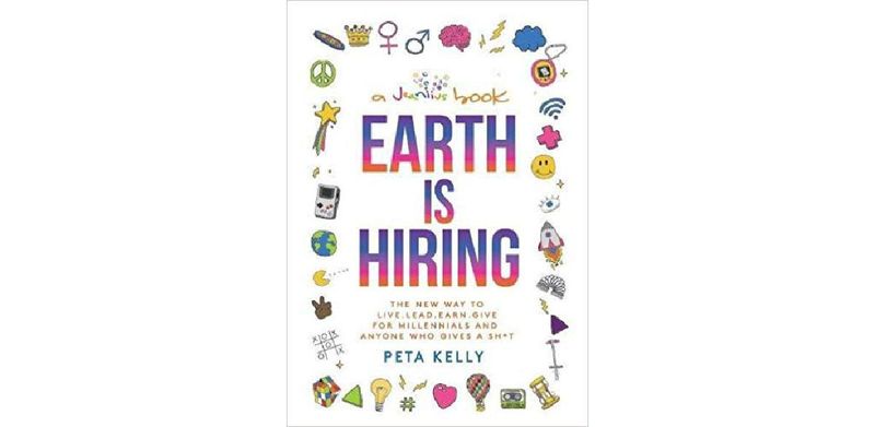 Earth is Hiring: The New way to live, lead, earn and give for millennials and anyone who gives a sh*t - cover