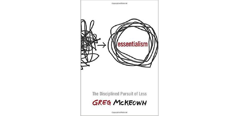 Essentialism: The Disciplined Pursuit of Less