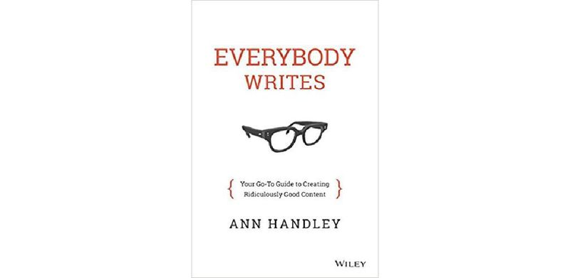 Everybody Writes: Your Go-To Guide to Creating Ridiculously Good Content