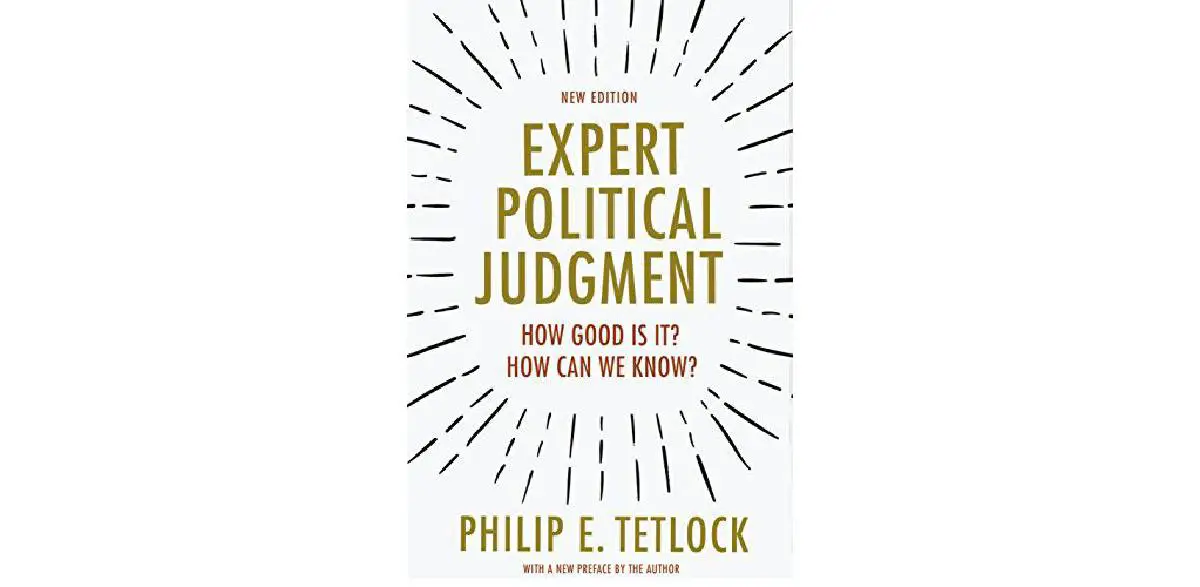 Expert Political Judgment: How Good Is It? How Can We Know?