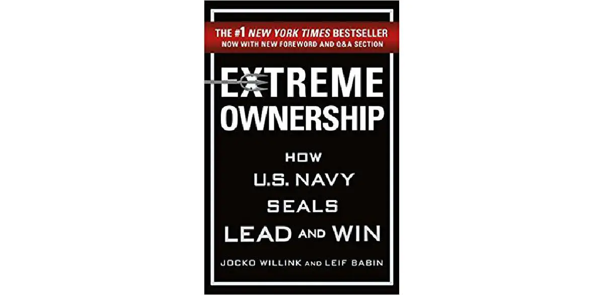 Extreme Ownership: How U.S. Navy SEALs Lead and Win - The CEO Library