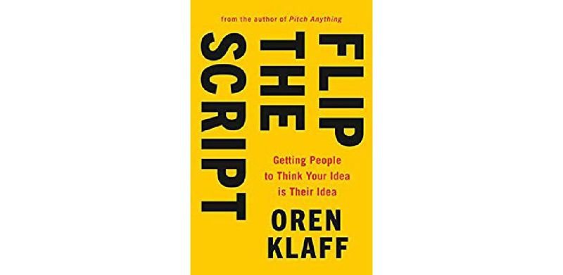 Flip the Script: Getting People to Think Your Idea Is Their Idea - cover