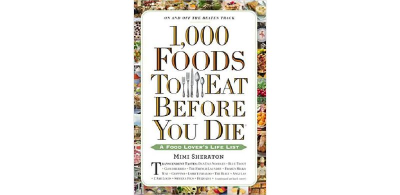 1,000 Foods To Eat Before You Die: A Food Lover's Life List - cover