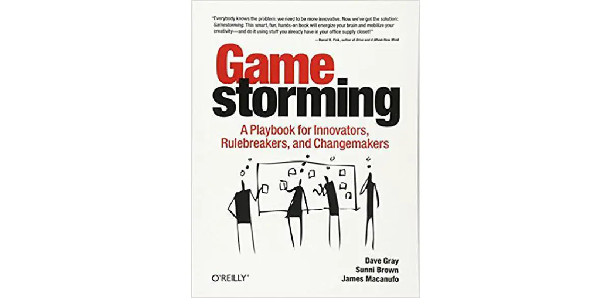Gamestorming : un manuel pour les innovateurs, les briseurs de règles et les acteurs du changement