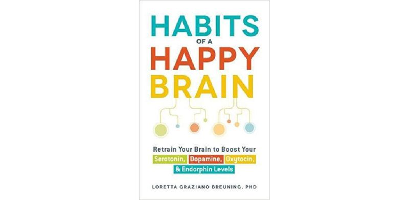 Habits of a Happy Brain: Retrain Your Brain to Boost Your Serotonin, Dopamine, Oxytocin, & Endorphin Levels - cover