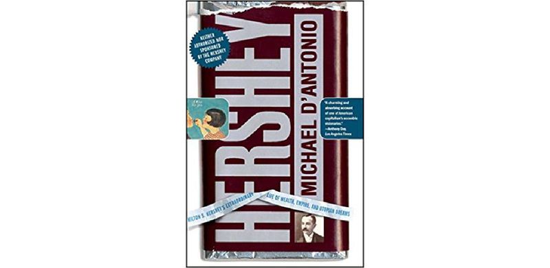 Hershey: Milton S. Hershey's Extraordinary Life of Wealth, Empire, and Utopian Dreams - cover