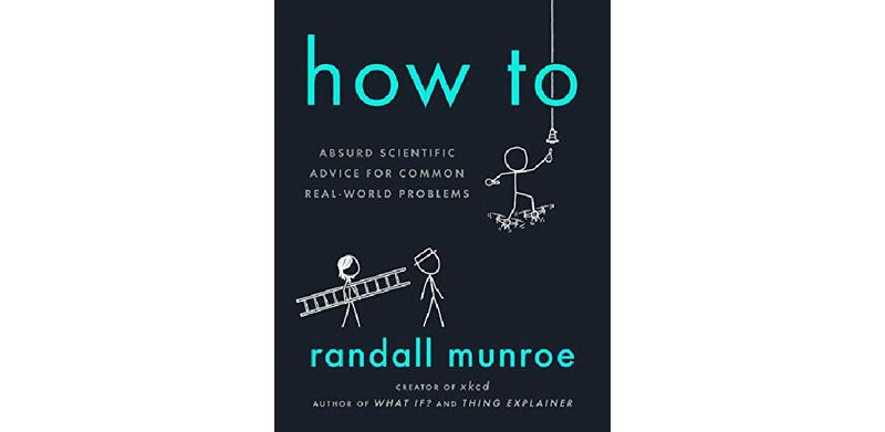 How To: Absurd Scientific Advice for Common Real-World Problems - cover