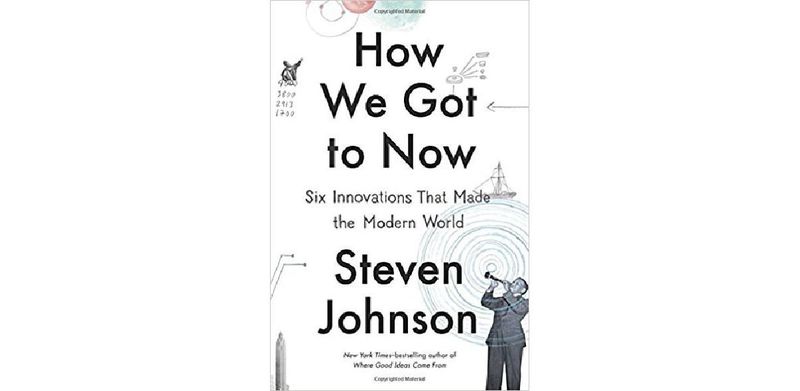 How We Got to Now: Six Innovations That Made the Modern World - cover