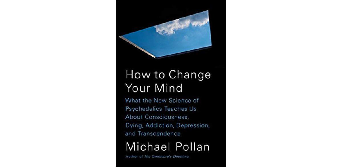 Comment changer d'avis : ce que la nouvelle science des psychédéliques nous apprend sur la conscience, la mort, la dépendance, la dépression et la transcendance
