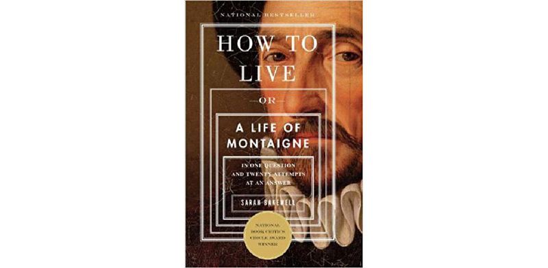 How to Live: Or A Life of Montaigne in One Question and Twenty Attempts at an Answer - cover
