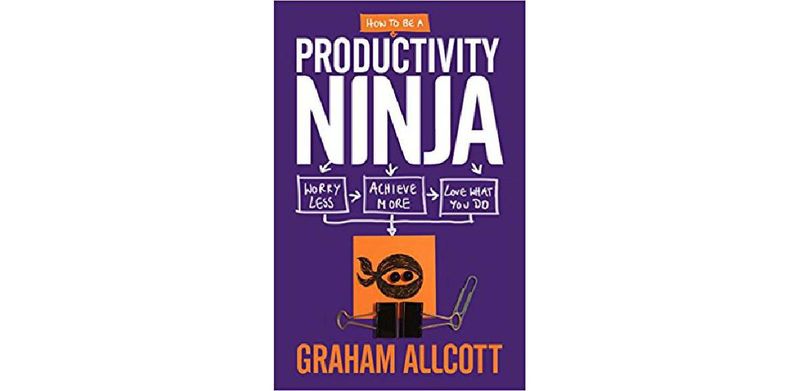 How to be a Productivity Ninja: Worry Less, Achieve More and Love What You Do - cover