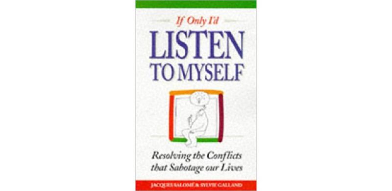 If Only I'd Listen To Myself: Resolving The Conflicts That Sabotage Our Lives - cover