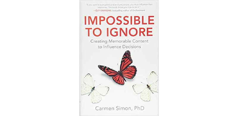 Impossible to Ignore: Creating Memorable Content to Influence Decisions - cover