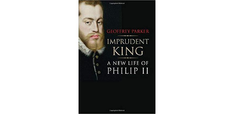 Imprudent King: A New Life of Philip II - cover