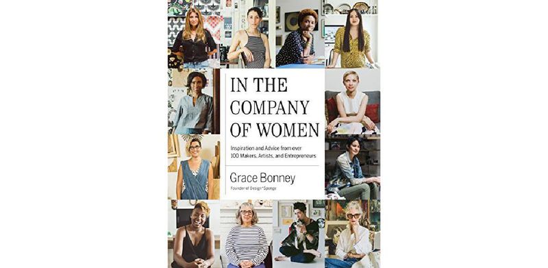 In the Company of Women: Inspiration and Advice from over 100 Makers, Artists, and Entrepreneurs - cover