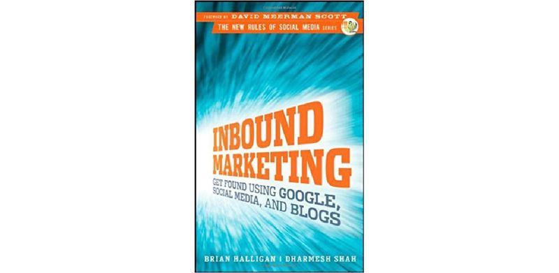 Inbound Marketing: Get Found Using Google, Social Media, and Blogs