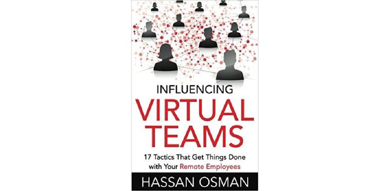 Influencing Virtual Teams: 17 Tactics That Get Things Done with Your Remote Employees - cover