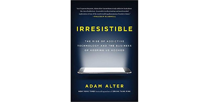 Irresistible: The Rise of Addictive Technology and the Business of Keeping Us Hooked - cover
